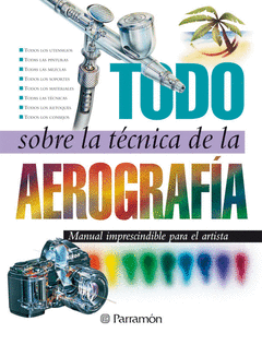 TODO SOBRE LA TECNICA DE LA AEROGRAFIA