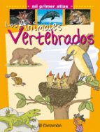 ANIMALES VERTEBRADOS MI PRIMER ATLAS