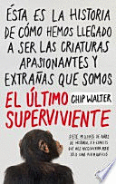 ULTIMO SUPERVIVIENTE EL   SIETE MILLONES DE A�OS DE HISTORIA, 27 ESPECIES QUE NOS PRECEDIERON PERO SOLO UNA PERMANECIO