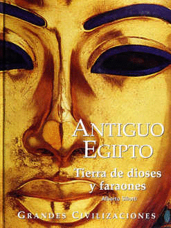 ANTIGUO EGIPTO: TIERRA DE DIOSES Y FARAONES
