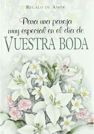 PARA UNA PAREJA MUY ESPECIAL EN EL DIA DE NUESTRA BODA