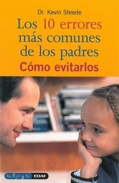 10 ERRORES MAS COMUNES DE LOS PADRES COMO EVITARLOS