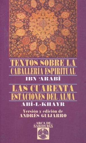 TEXTOS SOBRE LA CABALLERIA ESPIRITUAL / LAS CUARENTA ESTACIONES DEL ALMA