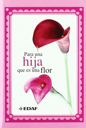 PARA UNA HIJA QUE ES UNA FLOR