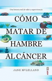 COMO MATAR DE HAMBRE AL CANCER