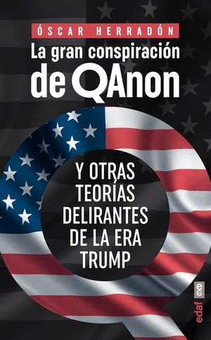LA GRAN CONSPIRACION DE QANON Y OTRAS TEORIAS DELIRANTES DE LA ERA TRUMP