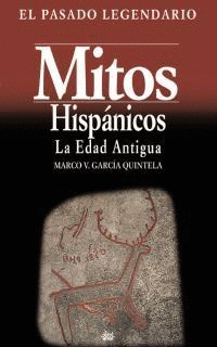 MITOS HISPANOS II LA EDAD ANTIGUA EL PASADO LEGENDARIO