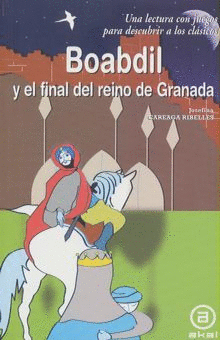 BOABDIL Y EL FINAL DEL REINO DE GRANADA