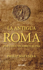 ANTIGUA ROMA POR CINCO DENARIOS AL DIA (PASTA DURA)