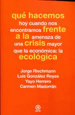 QUE HACEMOS HOY CUANDO NOS ENCONTREMOS FRENTE A LA AMENAZA DE UNA CRISIS MAYOR QUE LA ECONOMICA LA ECOLOGICA