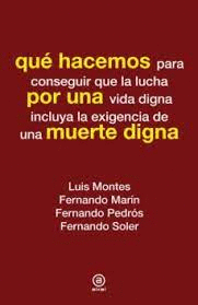 QUE HACEMOS PARA CONSEGUIR QUE LA LUCHA POR UNA VIDA DIGNA INCLUYA LA EXIGENCIA DE UNA MUERTE DIGNA