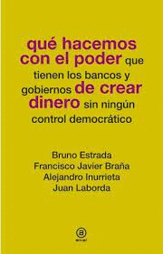 QUE HACEMOS CON EL PODER QUE TIENEN LOS BANCOS Y GOBIERNOS DE CREAR DINERO SIN NINGUN CONTROL DEMOCRATICO