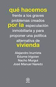 QUE HACEMOS FRENTE A LOS GRAVES PROBLEMAS CREADOS POR LA ESPECULACION INMOBILIARIA Y PARA PROPONER UNA POLITICA ALTERNATIVA DE VIVIENDA