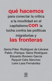 QUE HACEMOS PARA CONECTAR LA CRITICA A LA MOVILIDAD EL EL CAPITALISMO CON LA LUCHA CONTRA LAS POLITICAS MIGRATORIAS Y LAS FRONTERAS