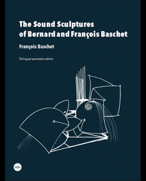 THE SOUND SCULPTURES OF BERNARD AND FRANCOIS BASCHET