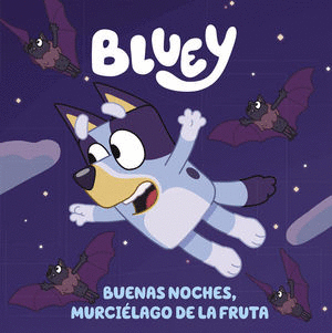 BLUEY BUENAS NOCHES MURCIELAGO DE LA FRUTA (PASTA DURA)