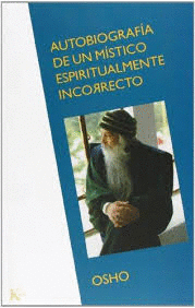 AUTOBIOGRAFIA DE UN MISTICO ESPIRITUALMENTE INCORRECTO