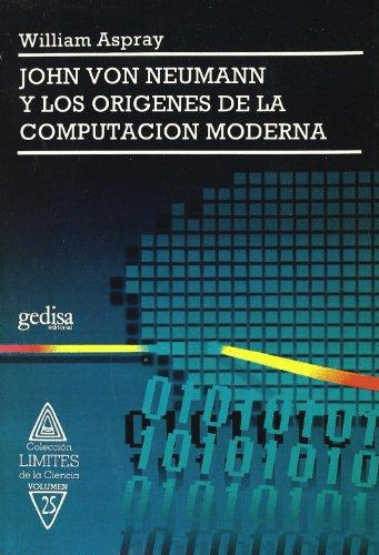 JOHN VON NEUMANN Y LOS ORIGENES DE LA COMPUTACION MODERNA
