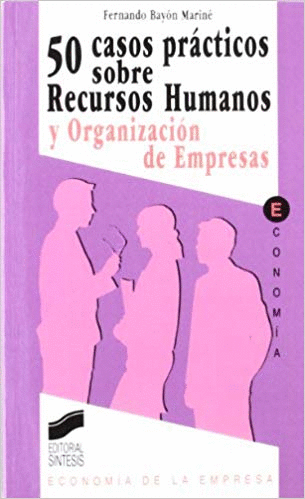 50 CASOS PRACTICOS SOBRE RECURSO HUMANOS Y ORGANIZANCION DE EMPRESAS