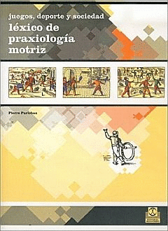 JUEGOS DEPORTES Y SOCIEDADES LEXICO DE PRAXIOLOGIA MOTRIZ