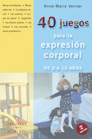 40 JUEGOS PARA LA EXPRESION CORPORAL DE 3 A 10 A�OS