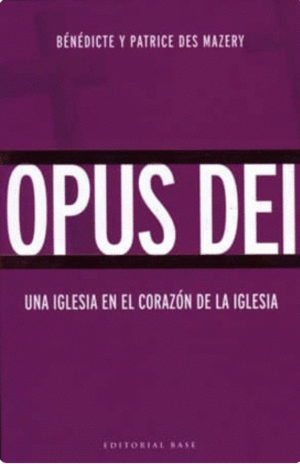 OPUS DEI. UNA IGLESIA EN EL CORAZON DE LA IGLESIA