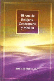 ARTE DE RELAJARSE CONCENTRARSE Y MEDITAR, EL