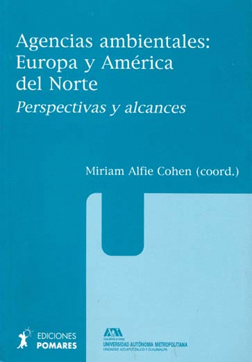 AGENCIAS AMBIENTALES EUROPA Y AMERICA DEL NORTE PERSPECTIVAS Y ALCANCES