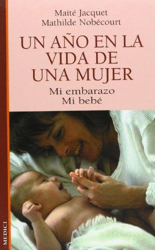UN A�O EN LA VIDA DE UNA MUJER MI EMBARAZO MI BEBE