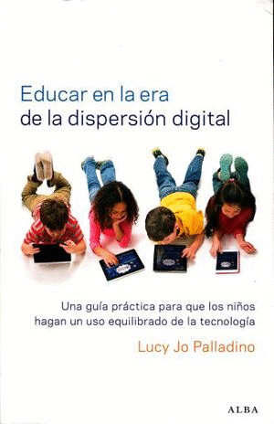 EDUCAR EN LA ERA DE LA DISPERSION DIGITAL