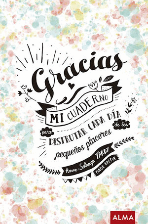 GRACIAS MI CUADERNO PARA DISFRUTAR CADA DIA DE LOS PEQUE�OS PLACERES