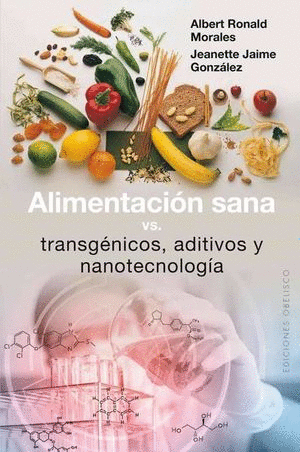 ALIMENTACION SANA VS TRANSGENICOS ADITIVOS Y NANOTECNOLOGIA