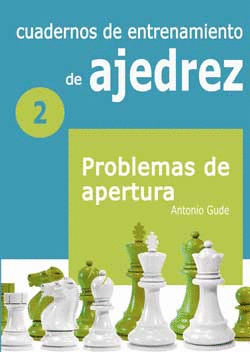 CUADERNOS DE ENTRENAMIENTO DE AJEDREZ 2 PROBLEMAS DE APERTURA