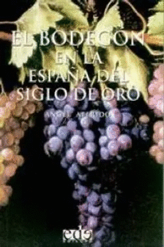 EL BODEGON EN LA ESPA�A DEL SIGLO DE ORO