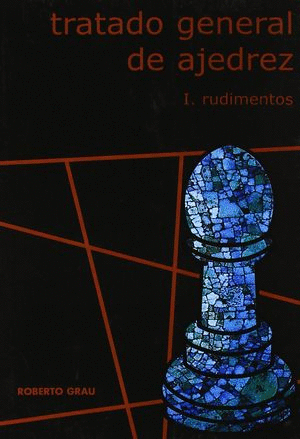 TRATADO GENERAL DE AJEDREZ 1 RUDIMENTOS