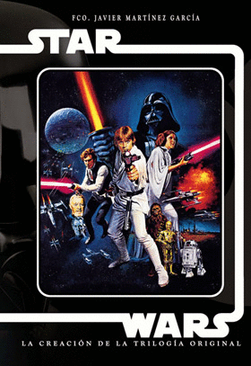 STAR WARS LA CREACION DE LA TRILOGIA ORIGINAL