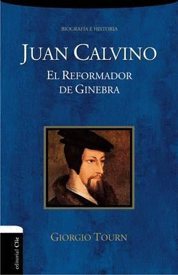 JUAN CALVINO EL REFORMADOR DE GINEBRA