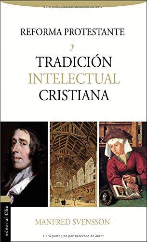 REFORMA PROTESTANTE Y TRADICION INTELECTUAL CRISTIANA