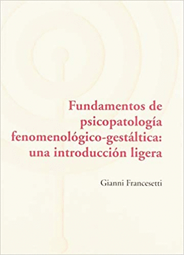FUNDAMENTOS DE PSICOPATOLOGIA FENOMENOLOGICO GESTALTICA UNA INTRODUCCION LIGERA