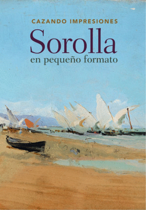 CAZANDO IMPRESIONES. SOROLLA EN PEQUE�O FORMATO
