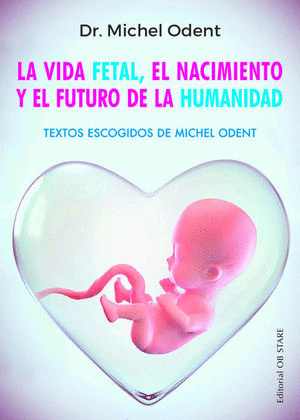 VIDA FETAL EL NACIMIENTO Y EL FUTURO DE LA HUMANIDAD LA