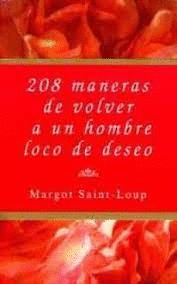 208 MANERAS DE VOLVER A UN HOMBRE LOCO DE DESEO