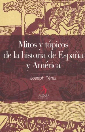 MITOS Y TOPICOS DE LA HISTORIA DE ESPA�A Y AMERICA (PASTA DURA)