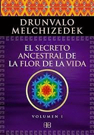 SECRETO ANCESTRAL DE LA FLOR DE LA VIDA VOL 1
