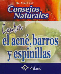 CONSEJOS NATURALES CONTRA EL ACNE BARROS Y ESPINILLAS