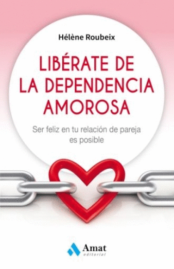 LIBERATE DE LA DEPENDENCIA AMOROSA
