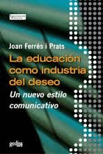EDUCACION COMO INDUSTRIA DEL DESEO LA