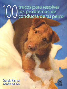 100 TRUCOS PARA RESOLVER LOS PROBLEMAS DE CONDUCTA DE TU PERRO