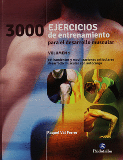 3000 EJERCICIOS DE ENTRENAMIENTO PARA EL DESARROLLO MUSCULAR VOL 1