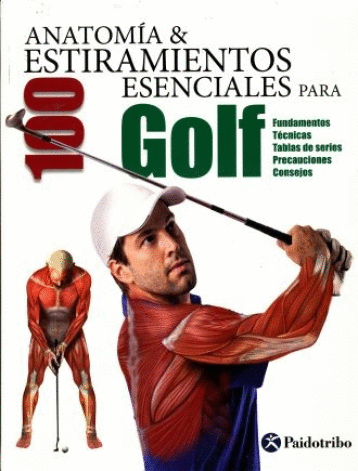 ANATOMIA Y 100 ESTIRAMIENTOS ESENCIALES PARA GOLF